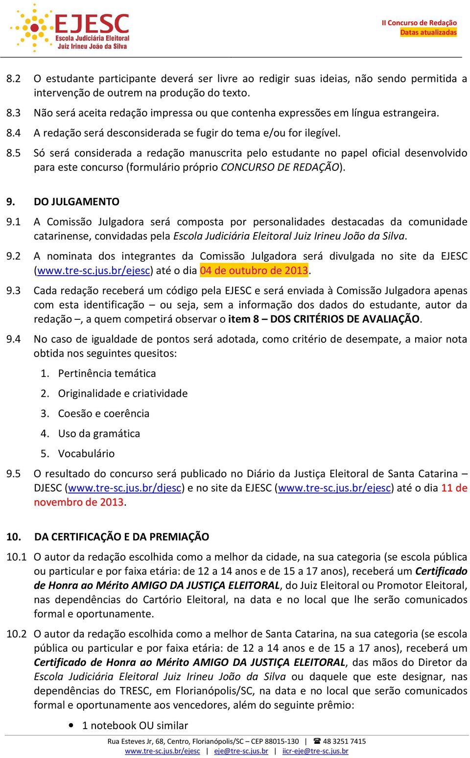 4 A redação será desconsiderada se fugir do tema e/ou for ilegível. 8.