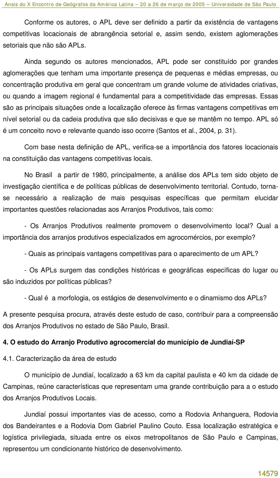 concentram um grande volume de atividades criativas, ou quando a imagem regional é fundamental para a competitividade das empresas.