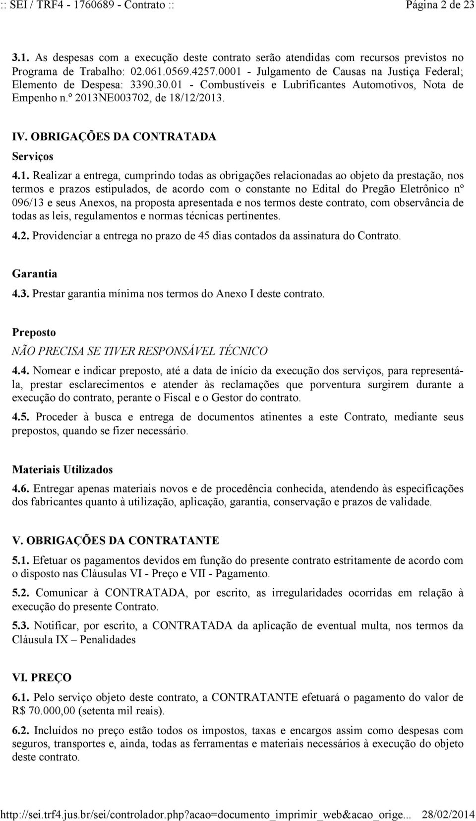 OBRIGAÇÕES DA CONTRATADA Serviços 4.1.