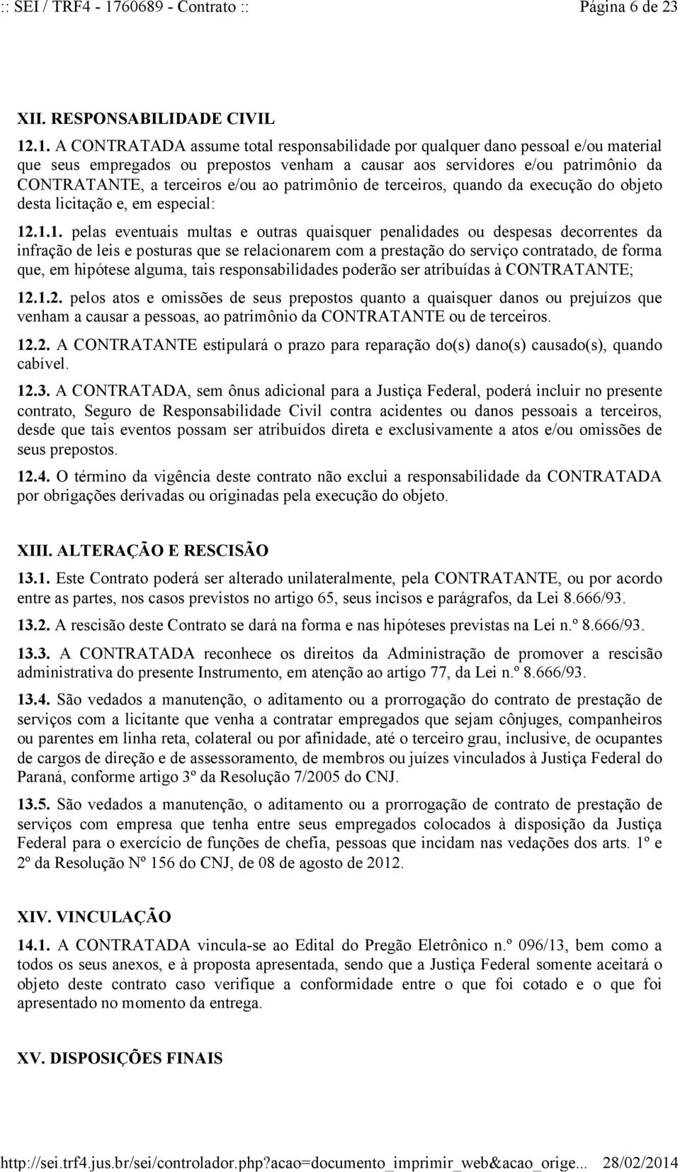 ao patrimônio de terceiros, quando da execução do objeto desta licitação e, em especial: 12