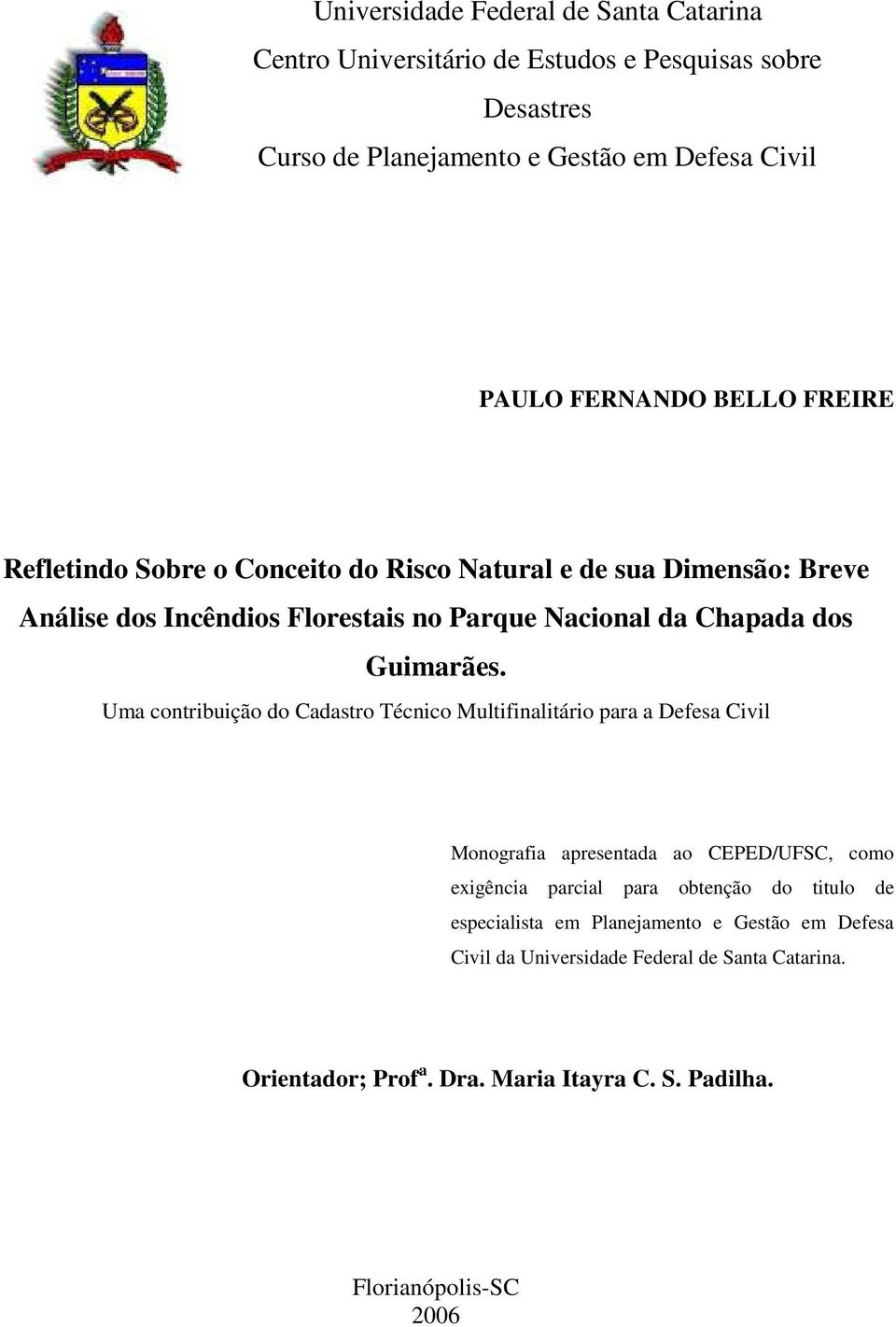 Uma contribuição do Cadastro Técnico Multifinalitário para a Defesa Civil Monografia apresentada ao CEPED/UFSC, como exigência parcial para obtenção do titulo de