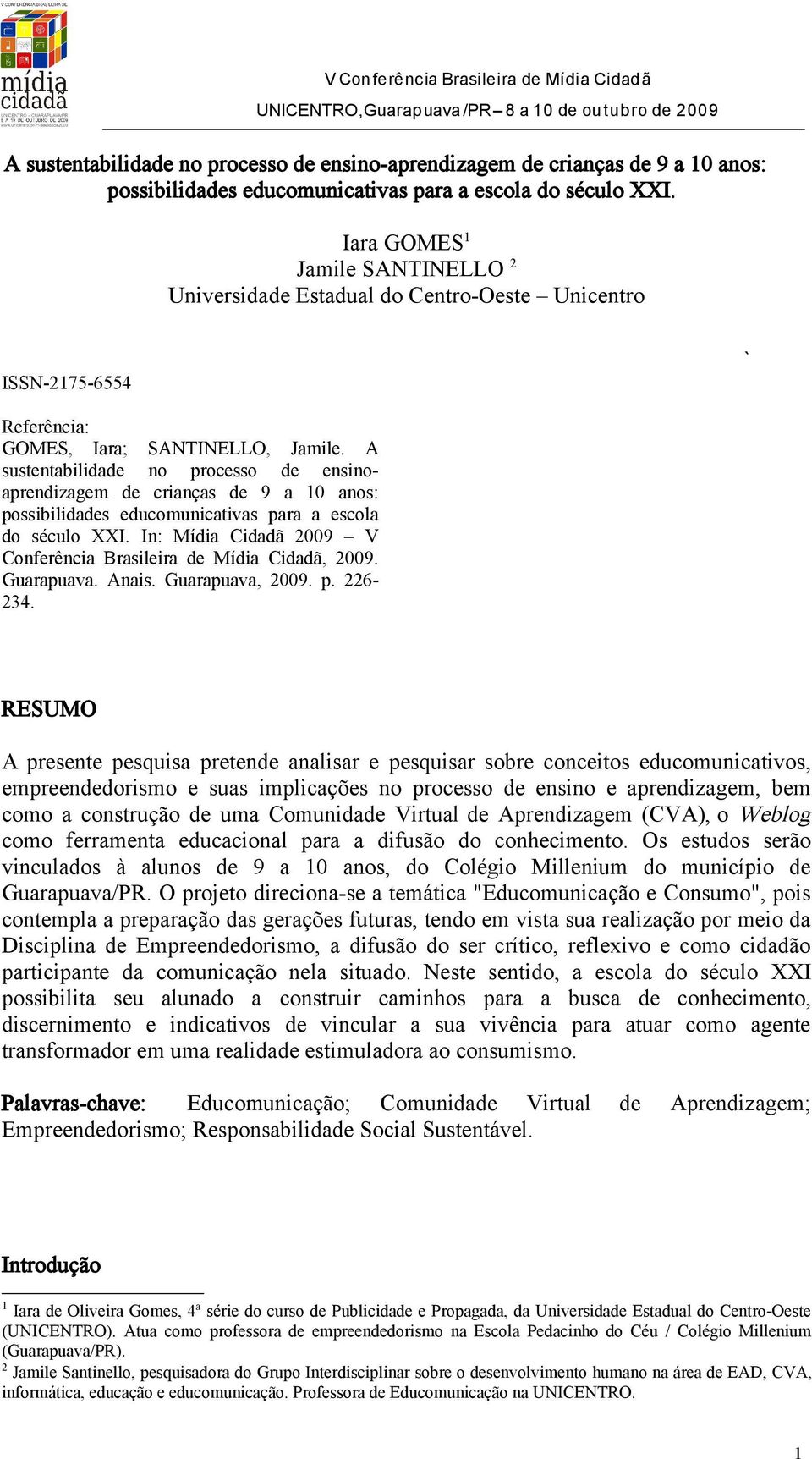 A sustentabilidade no processo de ensinoaprendizagem de crianças de 9 a 10 anos: possibilidades educomunicativas para a escola do século XXI.