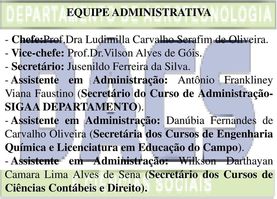- Assistente em Administração: Antônio Frankliney Viana Faustino (Secretário do Curso de Administração- SIGAA DEPARTAMENTO).