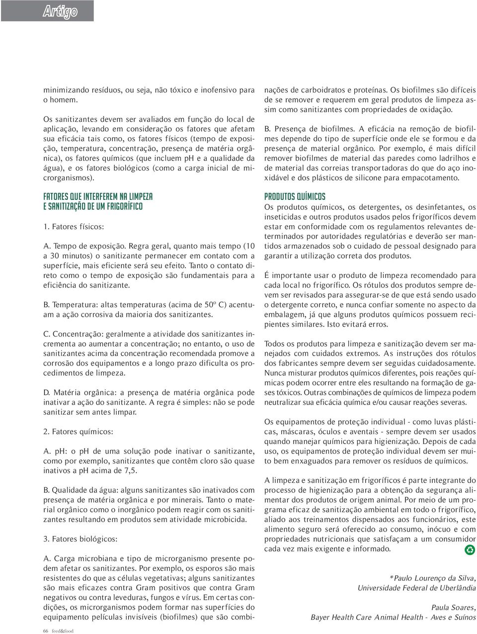 concentração, presença de matéria orgânica), os fatores químicos (que incluem ph e a qualidade da água), e os fatores biológicos (como a carga inicial de microrganismos).