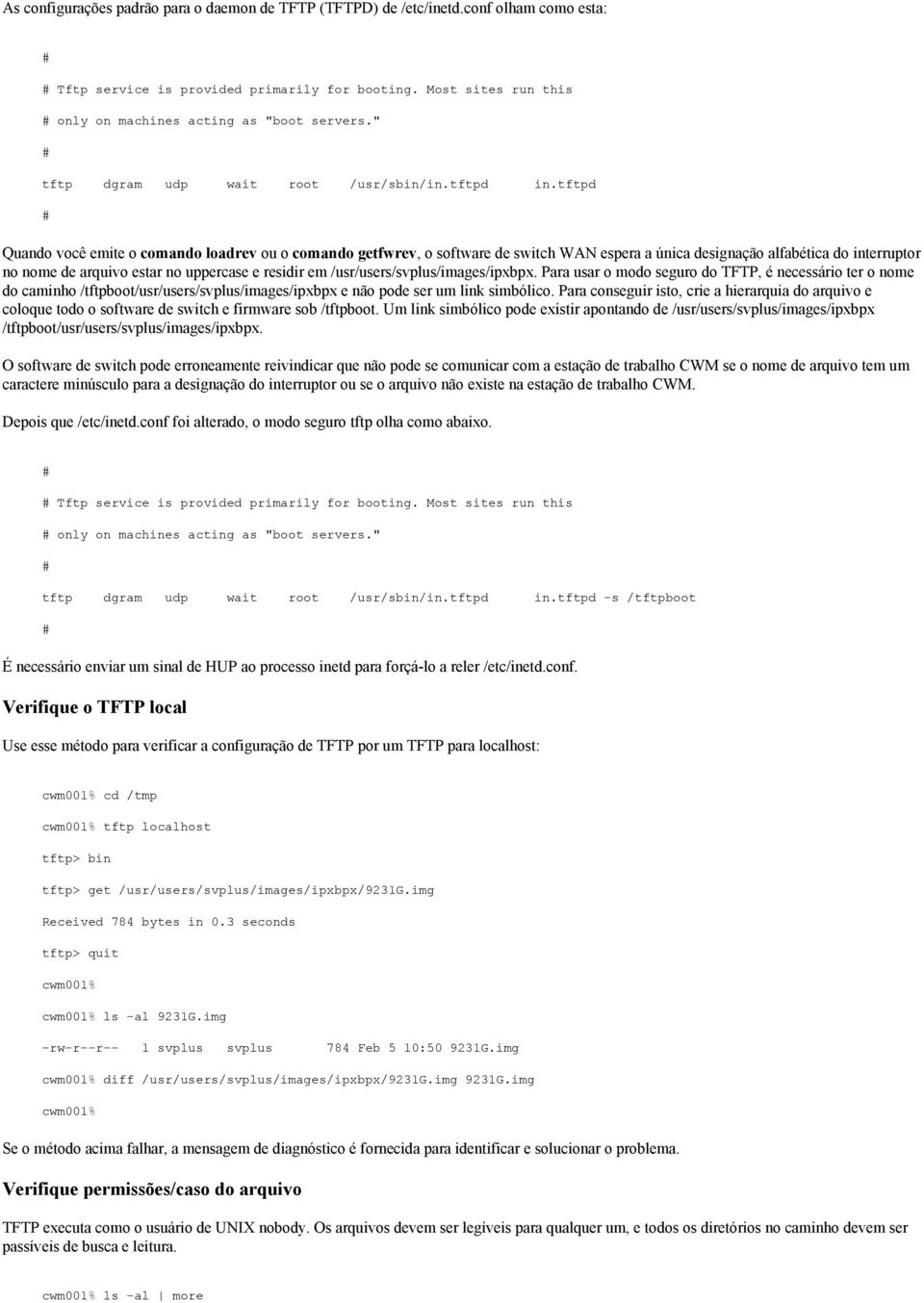 tftpd Quando você emite o comando loadrev ou o comando getfwrev, o software de switch WAN espera a única designação alfabética do interruptor no nome de arquivo estar no uppercase e residir em