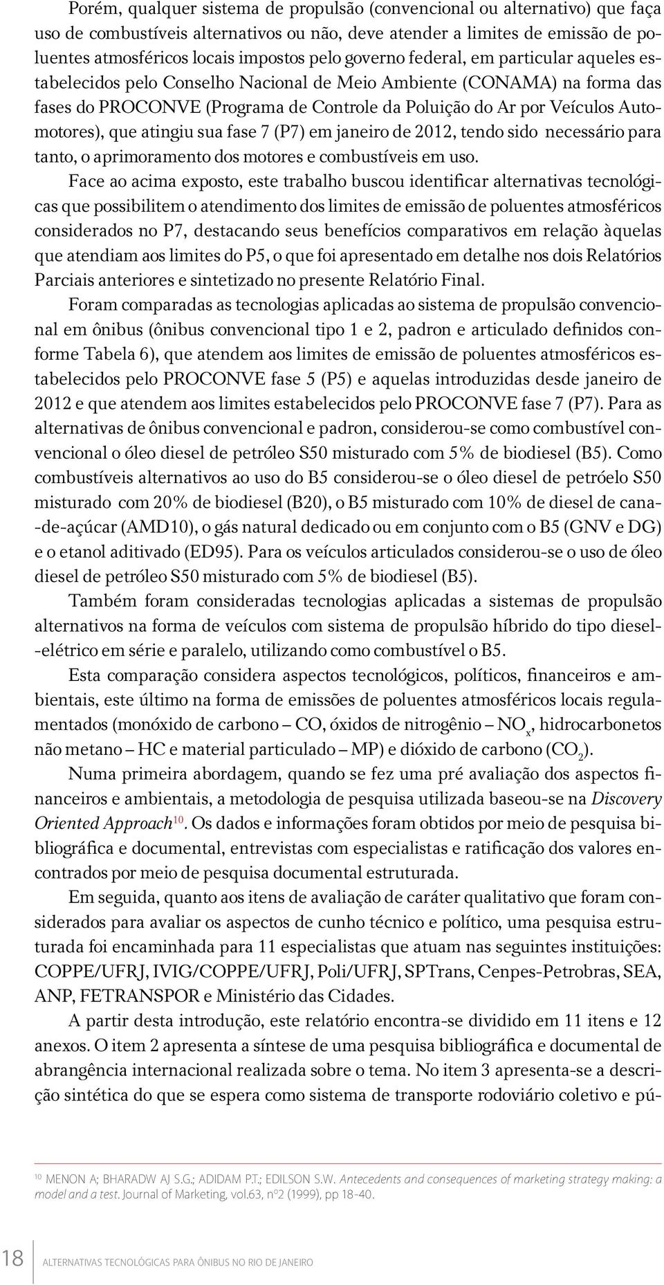 que atingiu sua fase 7 (P7) em janeiro de 2012, tendo sido necessário para tanto, o aprimoramento dos motores e combustíveis em uso.