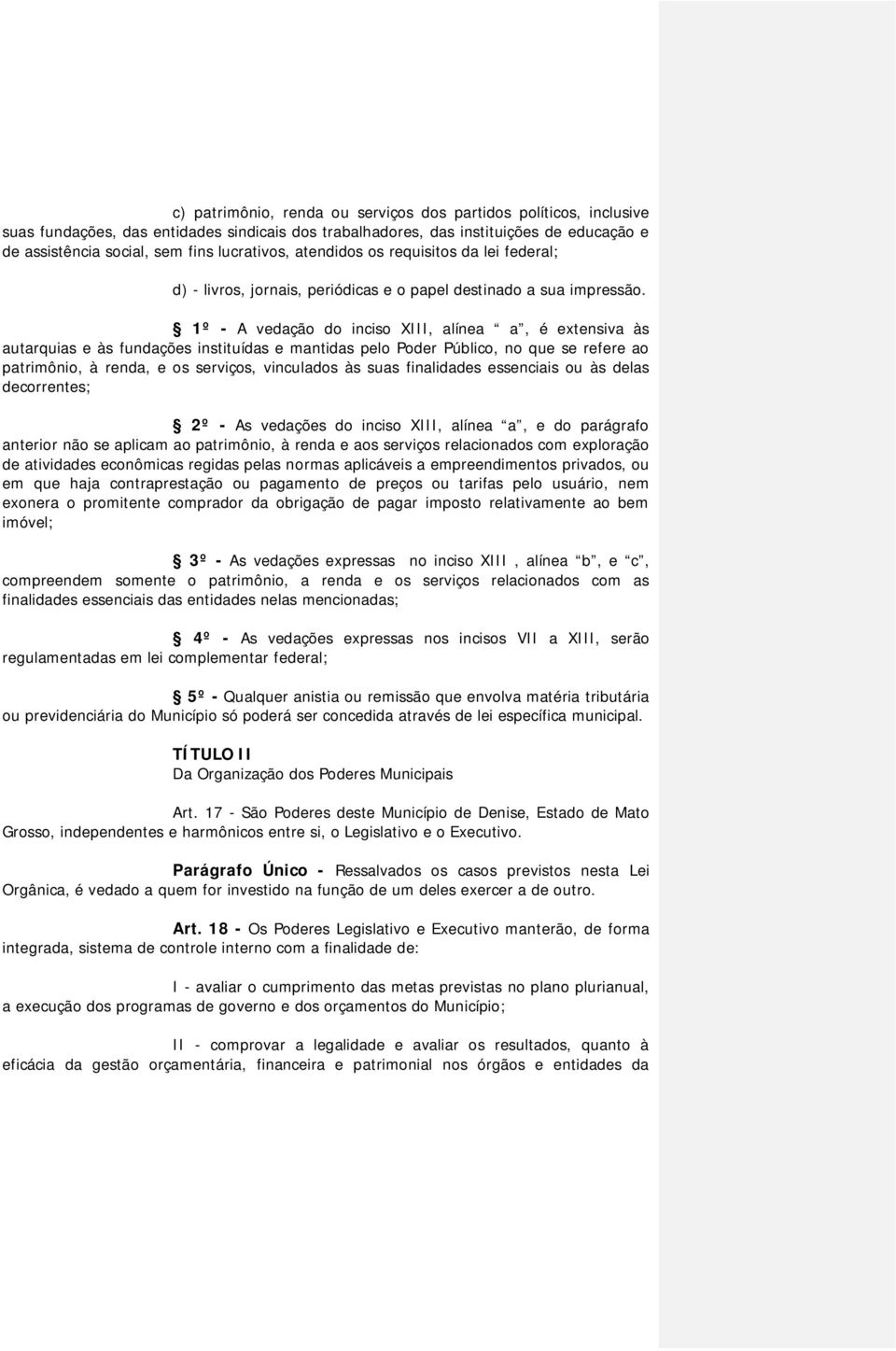 1º - A vedação do inciso XIII, alínea a, é extensiva às autarquias e às fundações instituídas e mantidas pelo Poder Público, no que se refere ao patrimônio, à renda, e os serviços, vinculados às suas