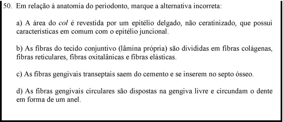 b) As fibras do tecido conjuntivo (lâmina própria) são divididas em fibras colágenas, fibras reticulares, fibras oxitalânicas e fibras