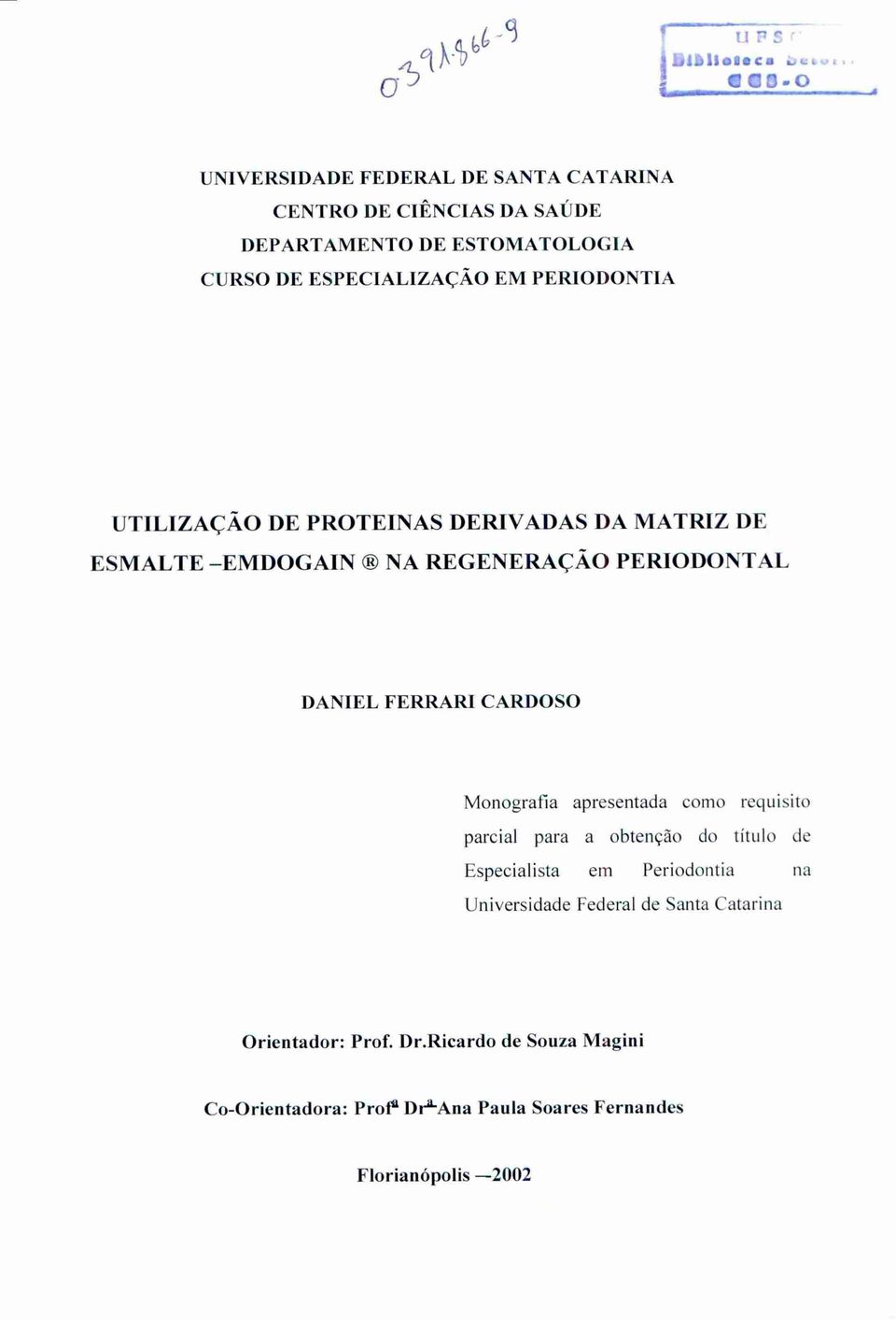 PERIODONTIA UTILIZAÇÃO DE PROTEINAS DERIVADAS DA MATRIZ DE ESMALTE EMDOGAIN NA REGENERAÇÃO PERIODONTAL DANIEL FERRARI CARDOSO Monografia