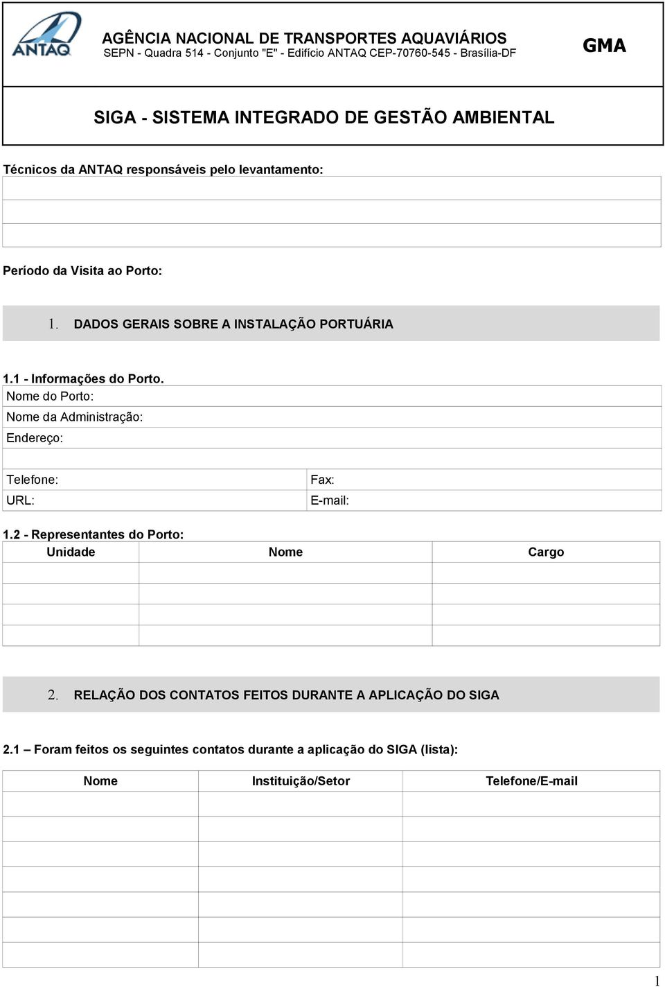 Nome do Porto: Nome da Administração: Endereço: Telefone: URL: Fax: E-mail: 1.