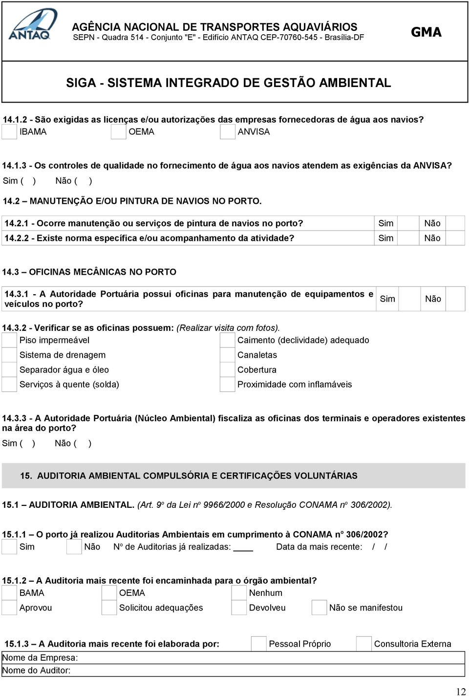 3.1 - A Autoridade Portuária possui oficinas para manutenção de equipamentos e veículos no porto? 14.3.2 - Verificar se as oficinas possuem: (Realizar visita com fotos).