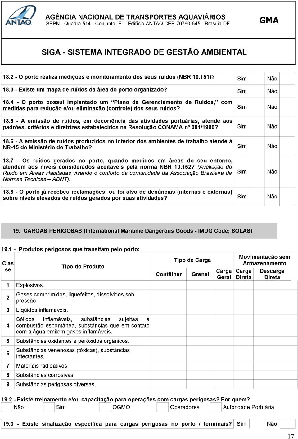 4 - O porto possui implantado um Plano de Gerenciamento de Ruídos, com medidas para redução e/ou eliminação (controle) dos seus ruídos? 18.