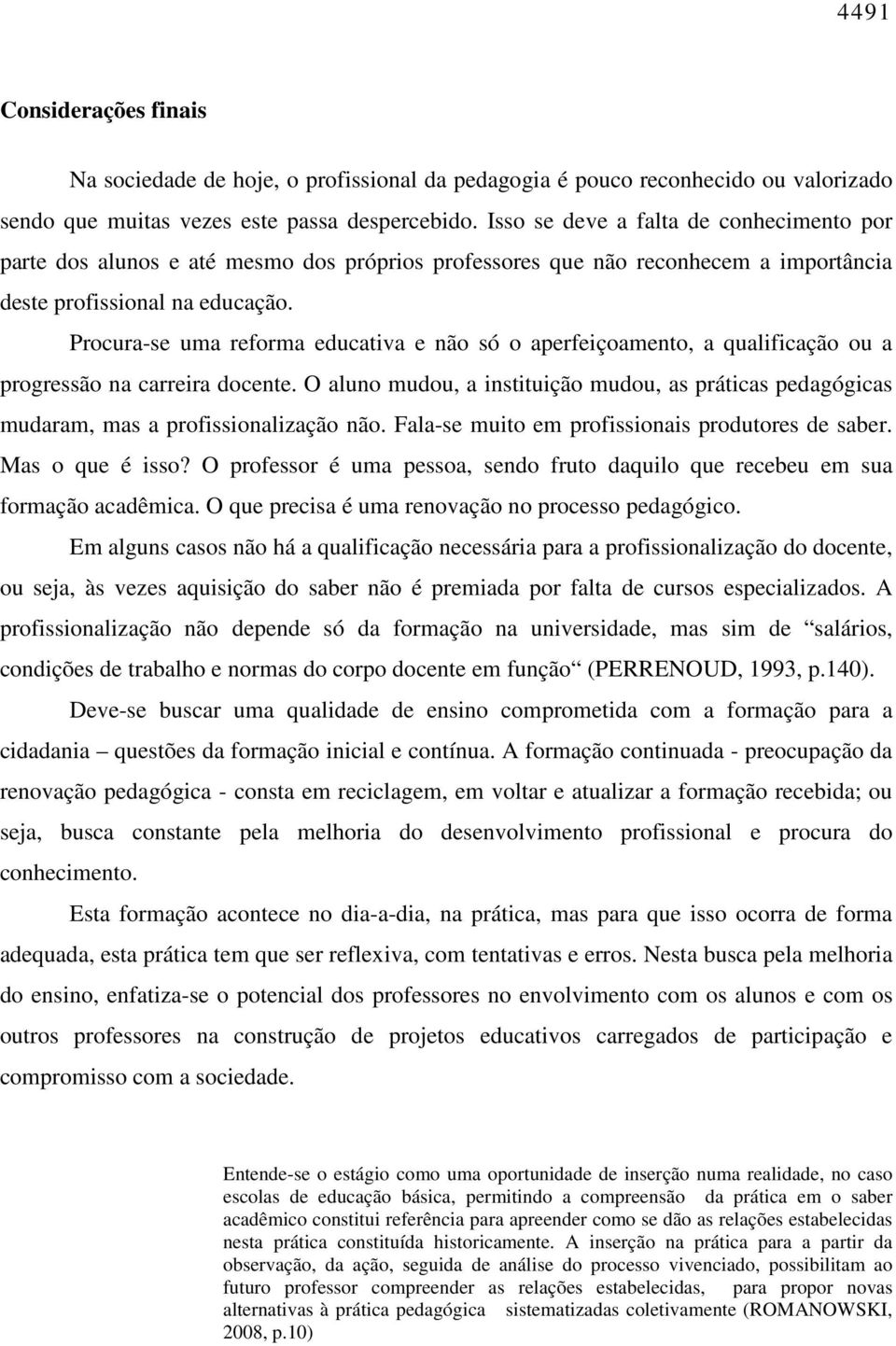 Procura-se uma reforma educativa e não só o aperfeiçoamento, a qualificação ou a progressão na carreira docente.