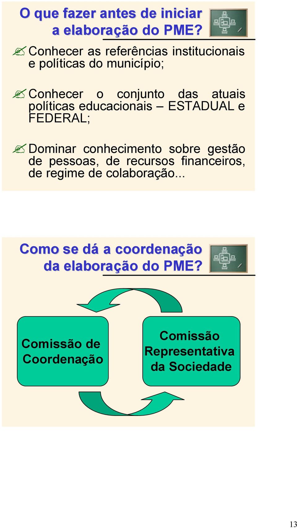 políticas educacionais ESTADUAL e FEDERAL; Dominar conhecimento sobre gestão de pessoas, de