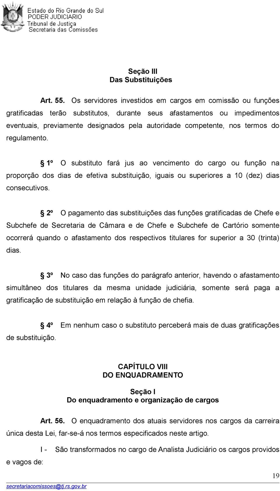 termos do regulamento. 1º O substituto fará jus ao vencimento do cargo ou função na proporção dos dias de efetiva substituição, iguais ou superiores a 10 (dez) dias consecutivos.