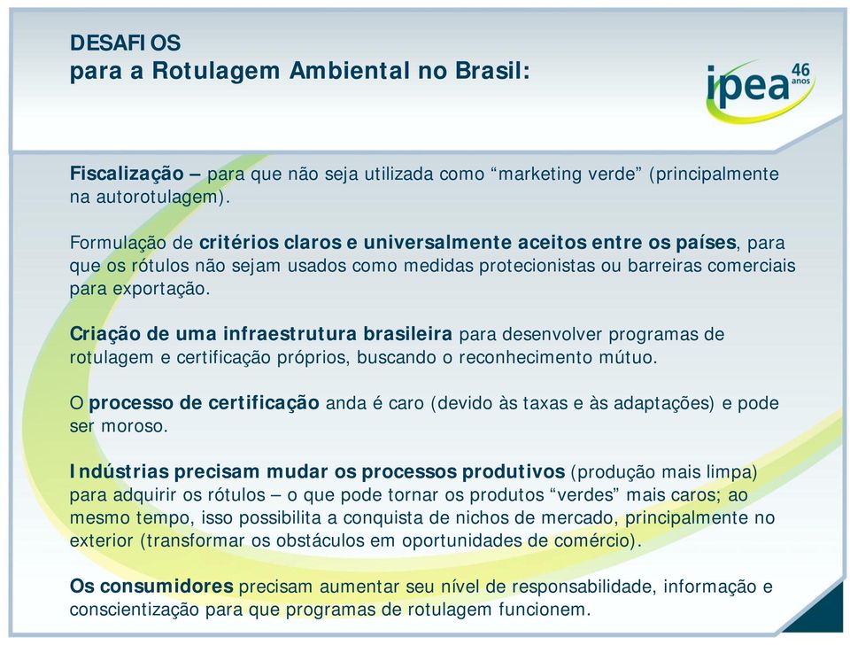 Criação de uma infraestrutura brasileira para desenvolver programas de rotulagem e certificação próprios, buscando o reconhecimento mútuo.