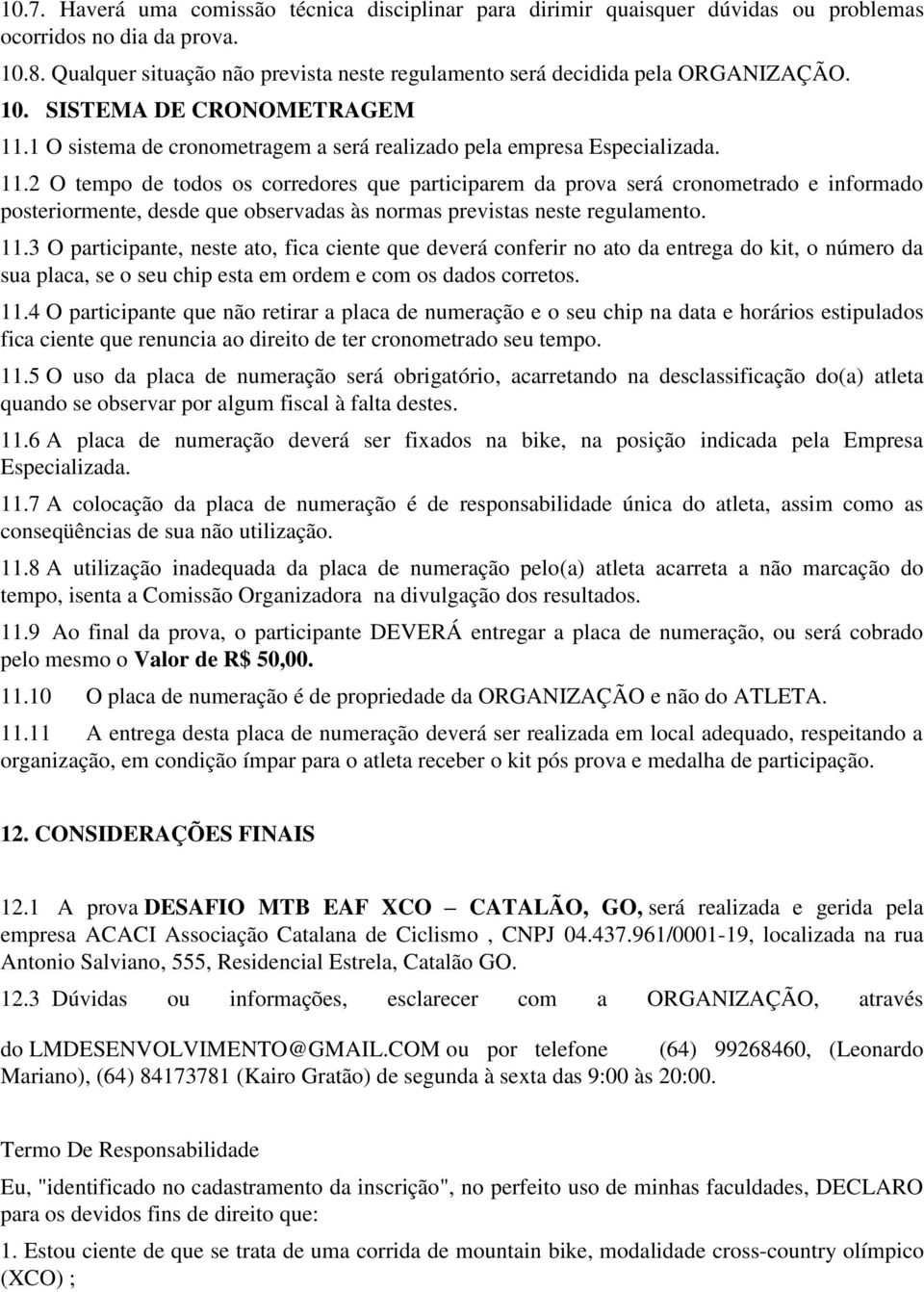 1 O sistema de cronometragem a será realizado pela empresa Especializada. 11.