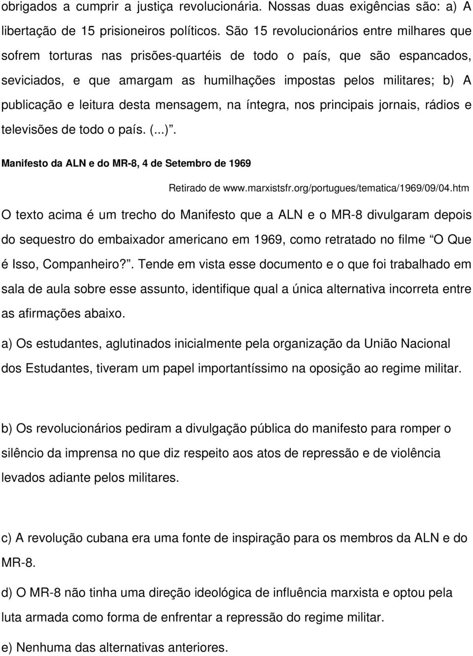 leitura desta mensagem, na íntegra, nos principais jornais, rádios e televisões de todo o país. (...). Manifesto da ALN e do MR-8, 4 de Setembro de 1969 Retirado de www.marxistsfr.