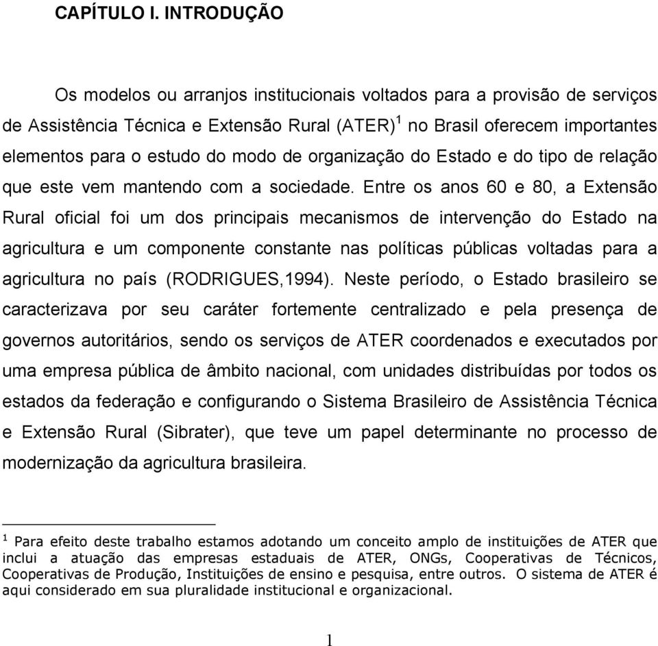 de organização do Estado e do tipo de relação que este vem mantendo com a sociedade.