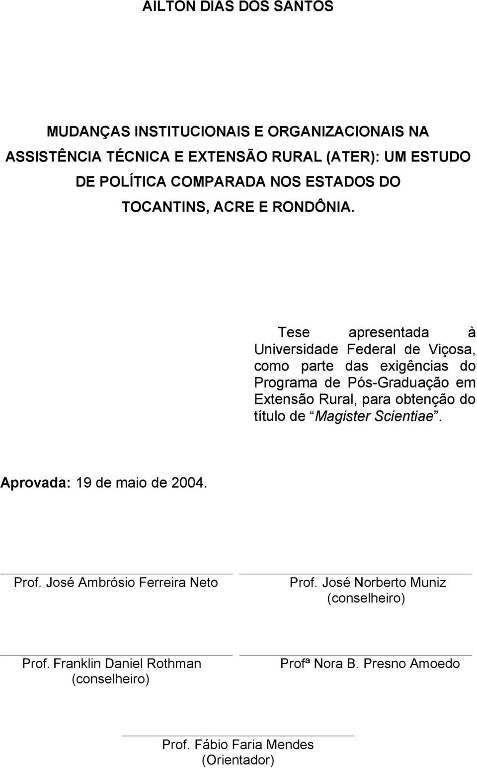 Tese apresentada à Universidade Federal de Viçosa, como parte das exigências do Programa de Pós-Graduação em Extensão Rural, para obtenção do