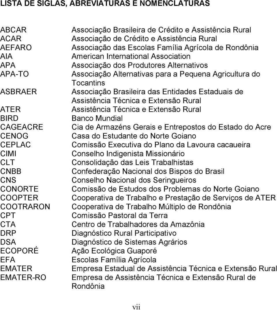 Associação dos Produtores Alternativos Associação Alternativas para a Pequena Agricultura do Tocantins Associação Brasileira das Entidades Estaduais de Assistência Técnica e Extensão Rural