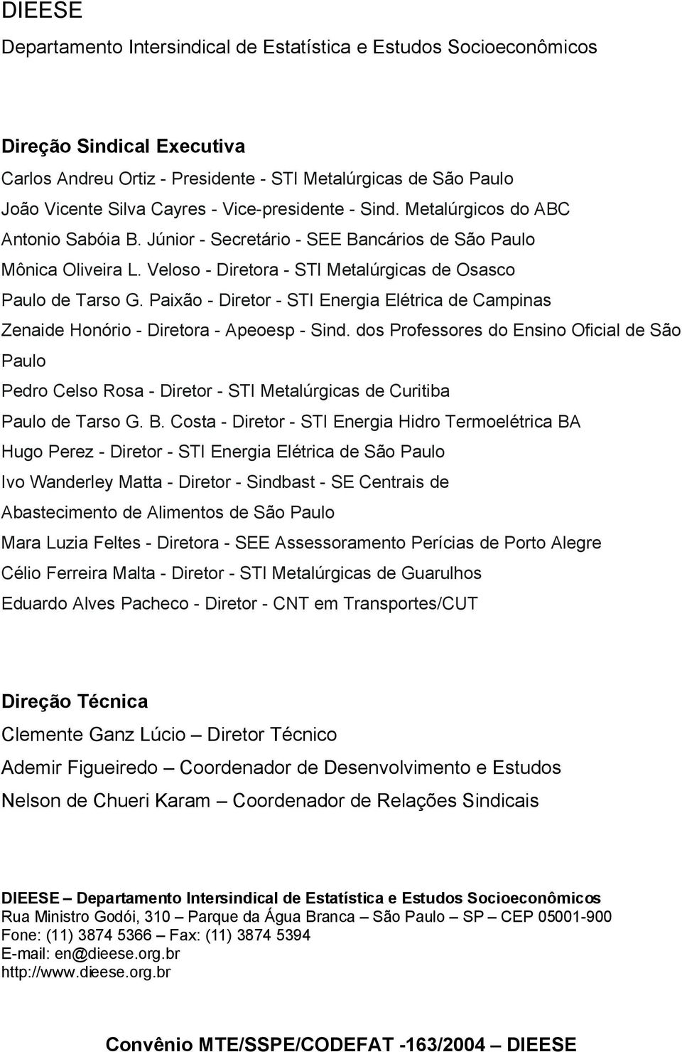 Paixão - Diretor - STI Energia Elétrica de Campinas Zenaide Honório - Diretora - Apeoesp - Sind.