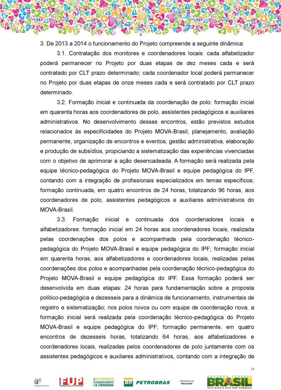 o funcionamento do Projeto compreende a seguinte dinâmica: 3.1.