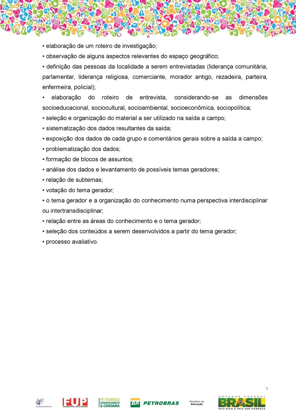 socioambiental, socioeconômica, sociopolítica; seleção e organização do material a ser utilizado na saída a campo; sistematização dos dados resultantes da saída; exposição dos dados de cada grupo e