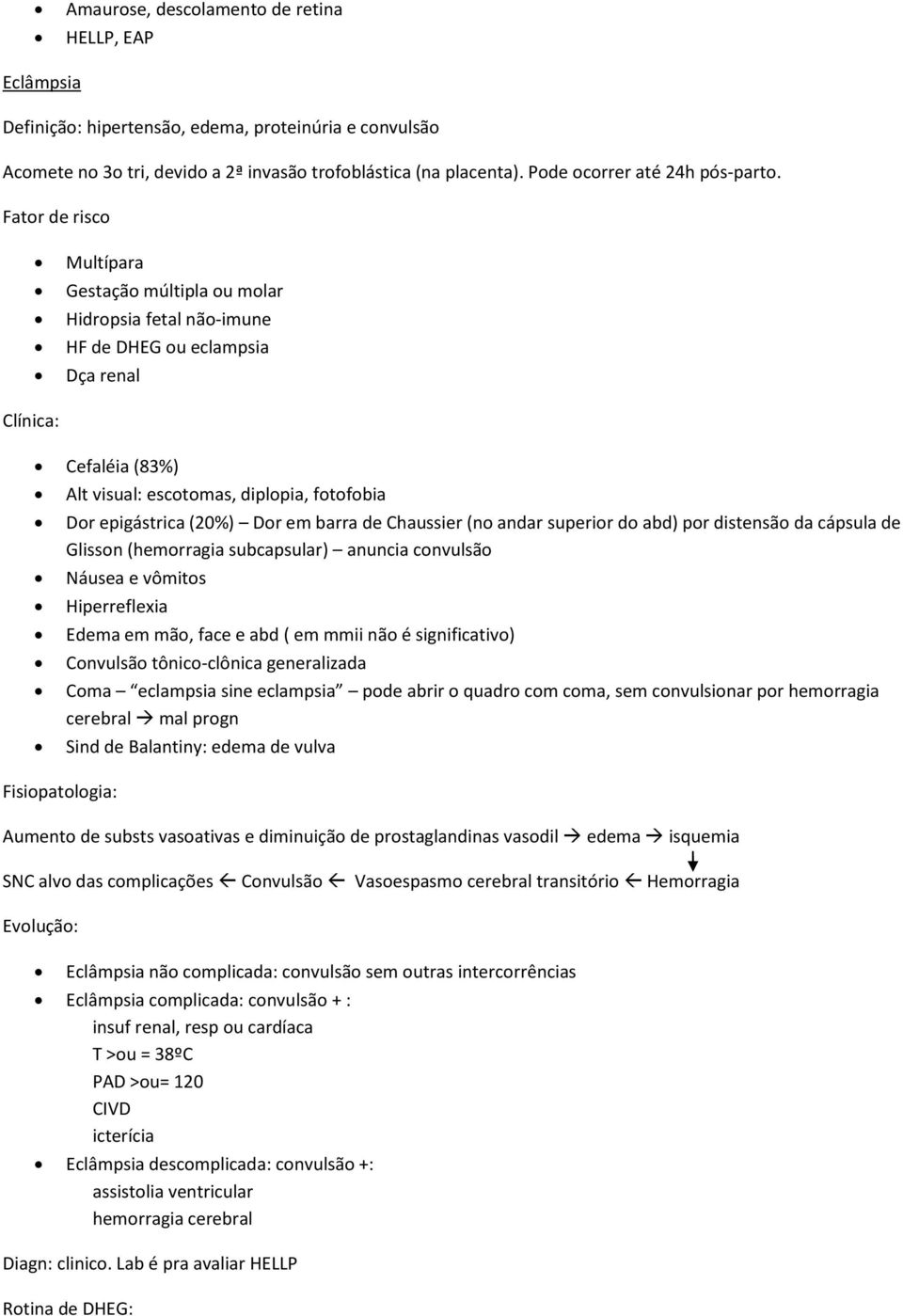 Fator de risco Multípara Gestação múltipla ou molar Hidropsia fetal não-imune HF de DHEG ou eclampsia Dça renal Clínica: Cefaléia (83%) Alt visual: escotomas, diplopia, fotofobia Dor epigástrica