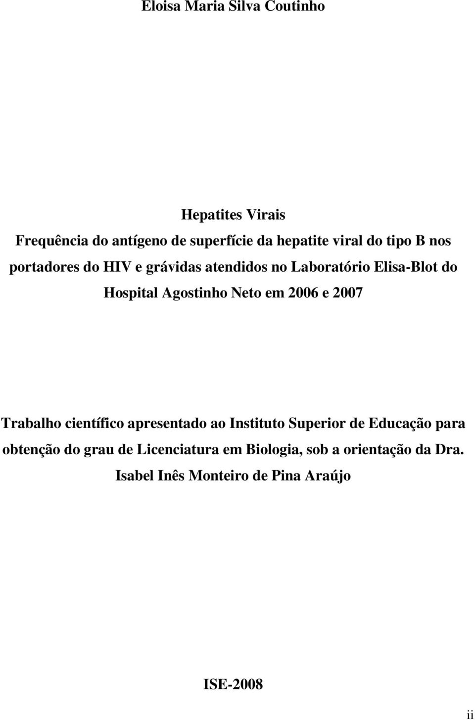 em 2006 e 2007 Trabalho científico apresentado ao Instituto Superior de Educação para obtenção do grau