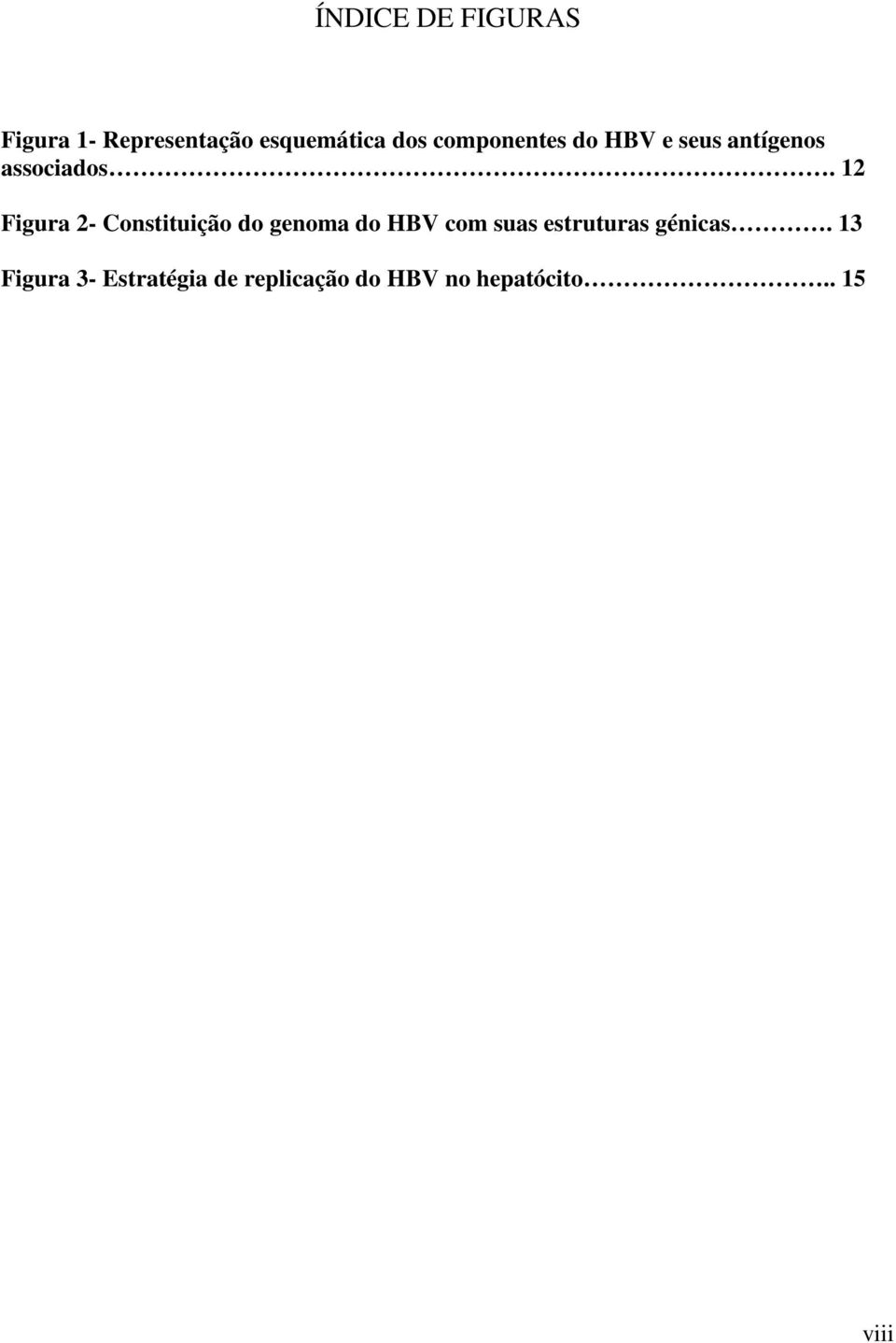 12 Figura 2- Constituição do genoma do HBV com suas