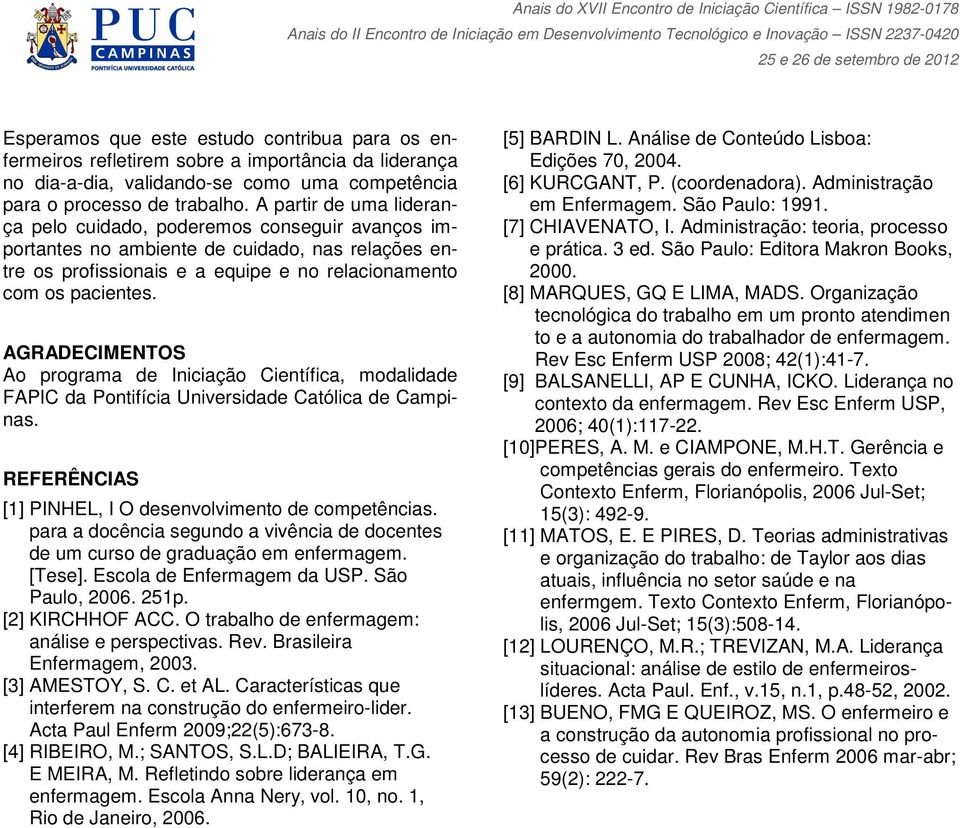 AGRADECIMENTOS Ao programa de Iniciação Científica, modalidade FAPIC da Pontifícia Universidade Católica de Campinas. REFERÊNCIAS [1] PINHEL, I O desenvolvimento de competências.