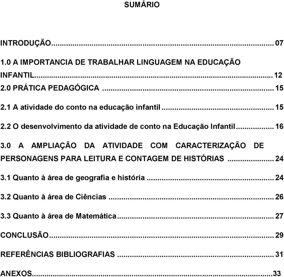 0 A AMPLIAÇÃO DA ATIVIDADE COM CARACTERIZAÇÃO DE PERSONAGENS PARA LEITURA E CONTAGEM DE HISTÓRIAS... 24 3.