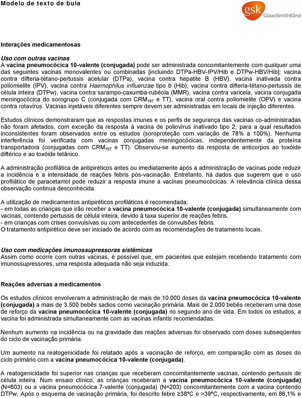 Haemophilus influenzae tipo b (Hib), vacina contra difteria-tétano-pertussis de célula inteira (DTPw), vacina contra sarampo-caxumba-rubéola (MMR), vacina contra varicela, vacina conjugada