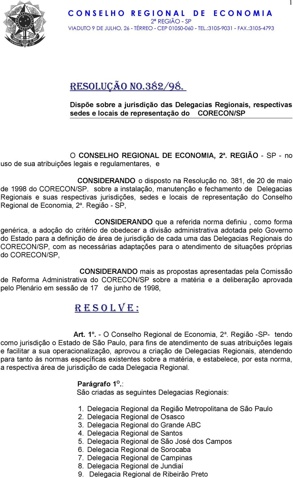 REGIÃO - SP - no uso de sua atribuições legais e regulamentares, e CONSIDERANDO o disposto na Resolução no. 381, de 20 de maio de 1998 do CORECON/SP.