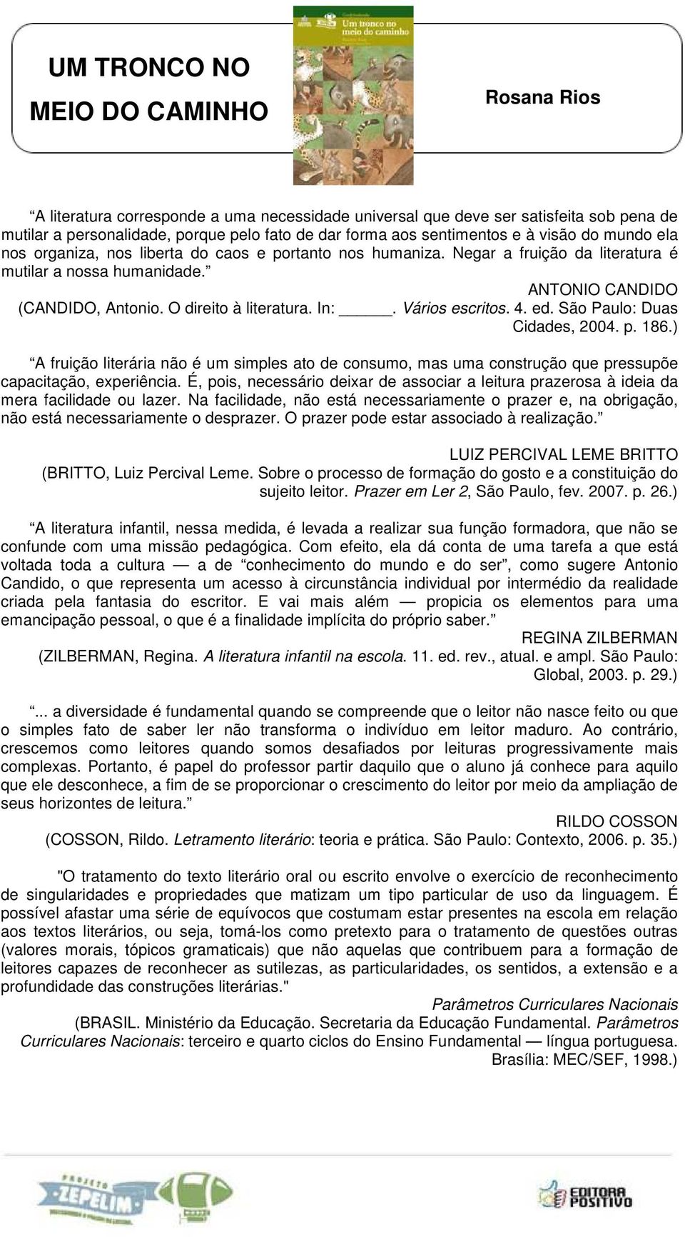 São Paulo: Duas Cidades, 2004. p. 186.) A fruição literária não é um simples ato de consumo, mas uma construção que pressupõe capacitação, experiência.