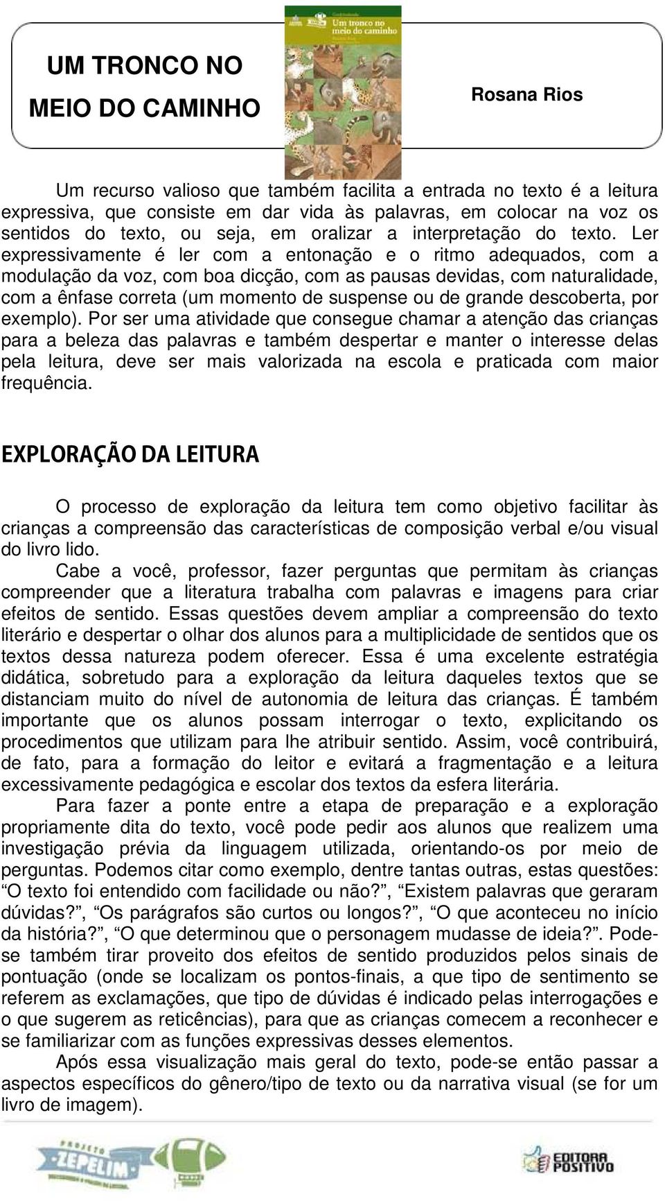 Ler expressivamente é ler com a entonação e o ritmo adequados, com a modulação da voz, com boa dicção, com as pausas devidas, com naturalidade, com a ênfase correta (um momento de suspense ou de