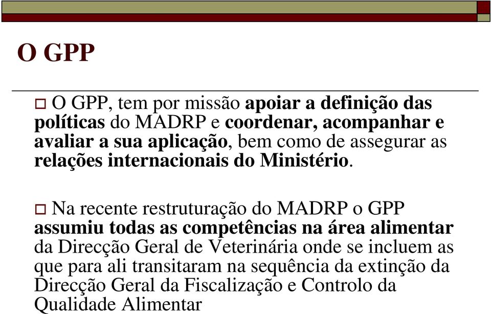 Na recente restruturação do MADRP o GPP assumiu todas as competências na área alimentar da Direcção Geral de