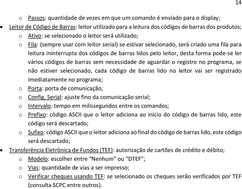 vários códigos de barras sem necessidade de aguardar o registro no programa, se não estiver selecionado, cada código de barras lido no leitor vai ser registrado imediatamente no programa; o Porta: