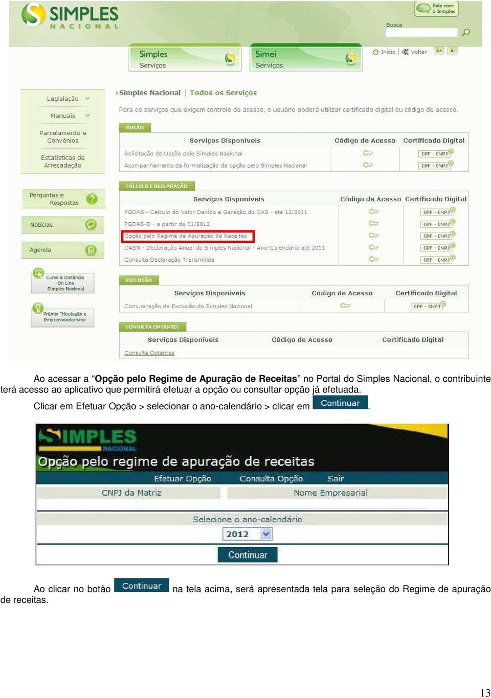 efetuada. Clicar em Efetuar Opção > selecionar o ano-calendário > clicar em.