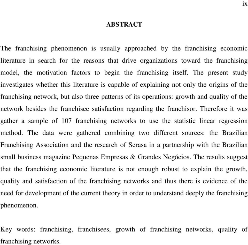 The present study investigates whether this literature is capable of explaining not only the origins of the franchising network, but also three patterns of its operations: growth and quality of the