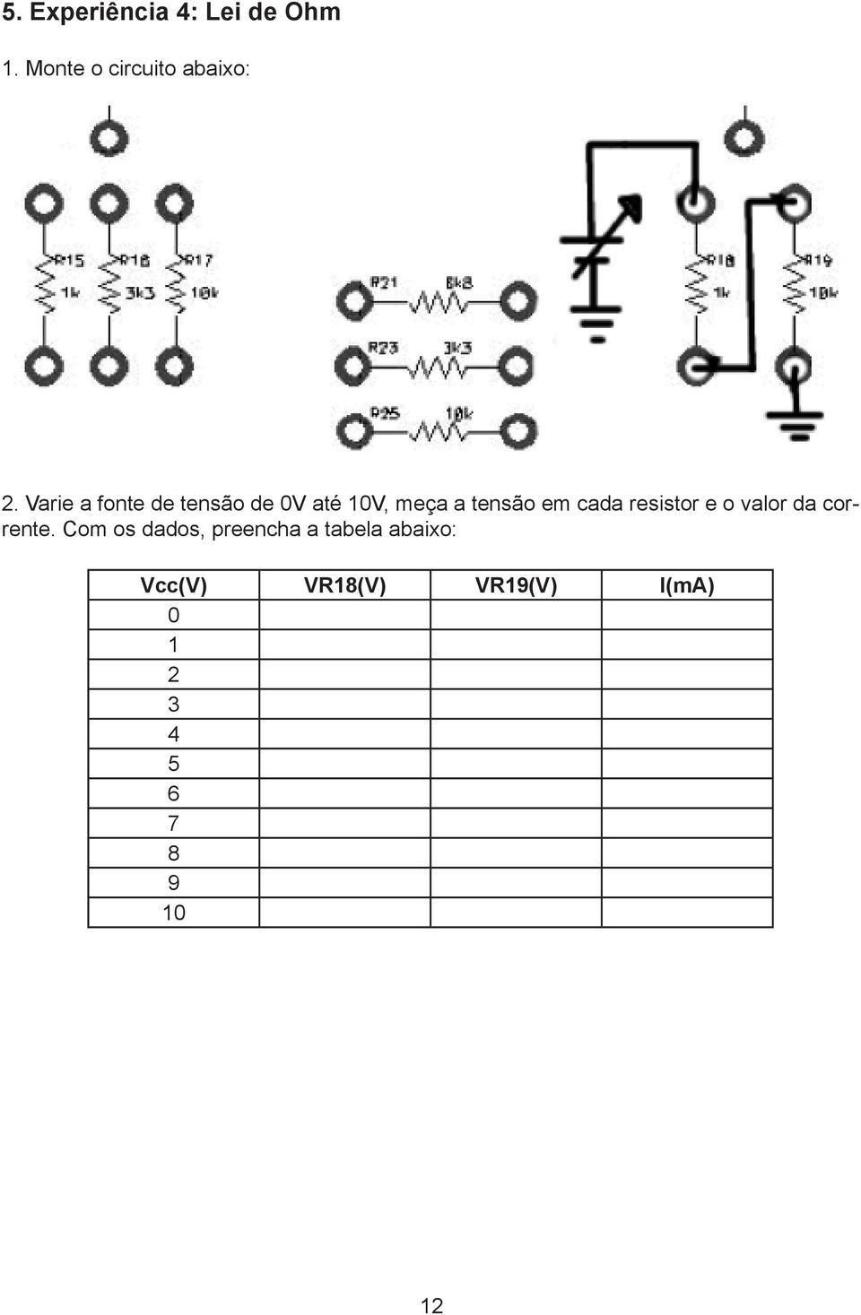 resistor e o valor da corrente.