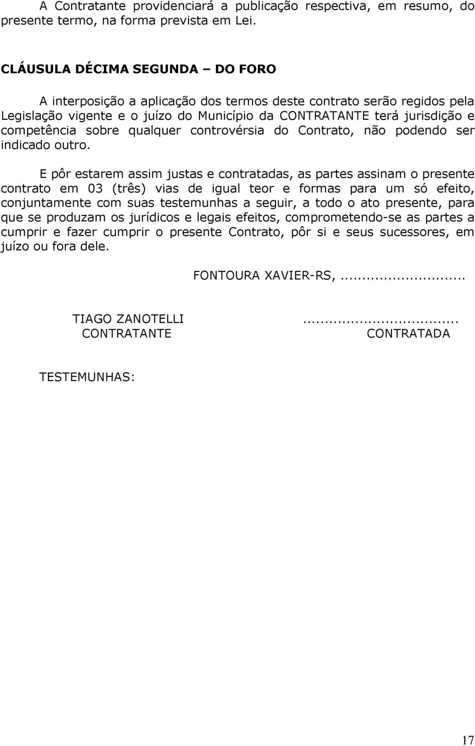 qualquer controvérsia do Contrato, não podendo ser indicado outro.