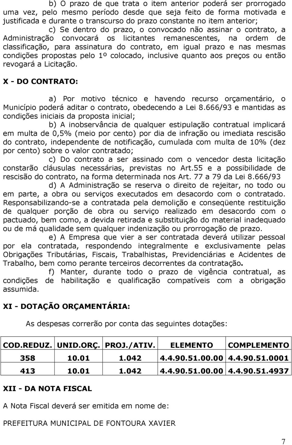 nas mesmas condições propostas pelo 1º colocado, inclusive quanto aos preços ou então revogará a Licitação.