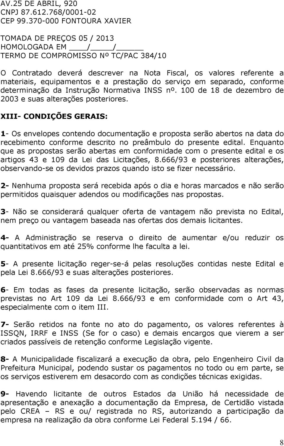 e a prestação do serviço em separado, conforme determinação da Instrução Normativa INSS nº. 100 de 18 de dezembro de 2003 e suas alterações posteriores.