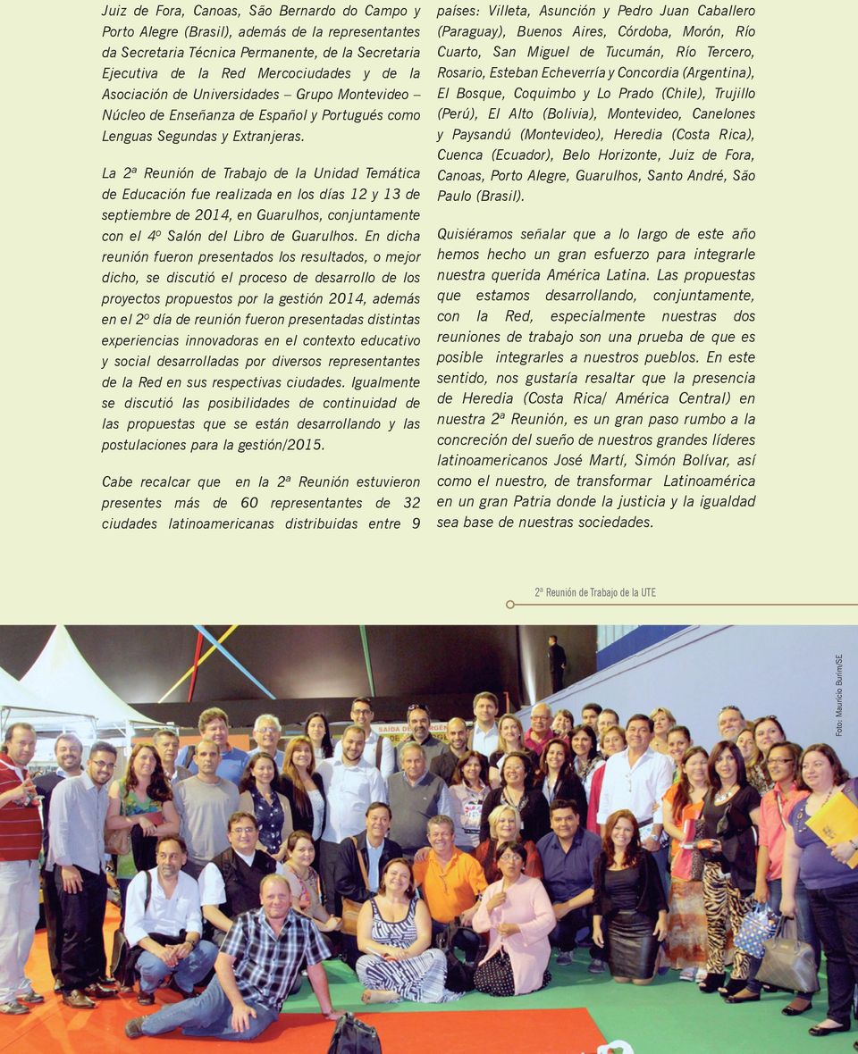 La 2ª Reunión de Trabajo de la Unidad Temática de Educación fue realizada en los días 12 y 13 de septiembre de 2014, en Guarulhos, conjuntamente con el 4º Salón del Libro de Guarulhos.