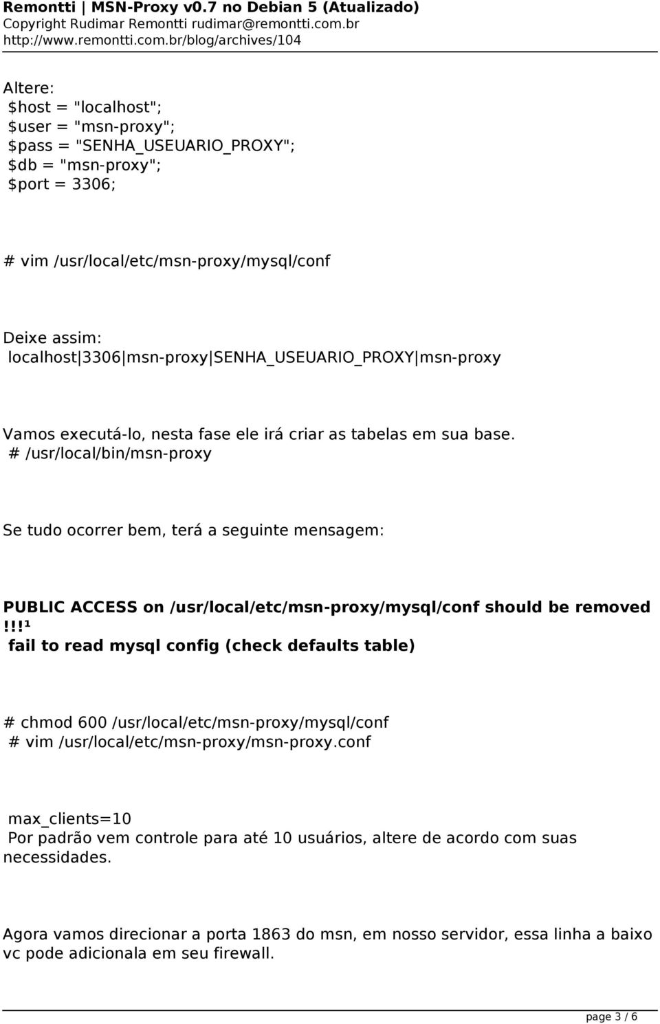 localhost3306msn-proxysenha_useuario_proxymsn-proxy Vamos executá-lo, nesta fase ele irá criar as tabelas em sua base.