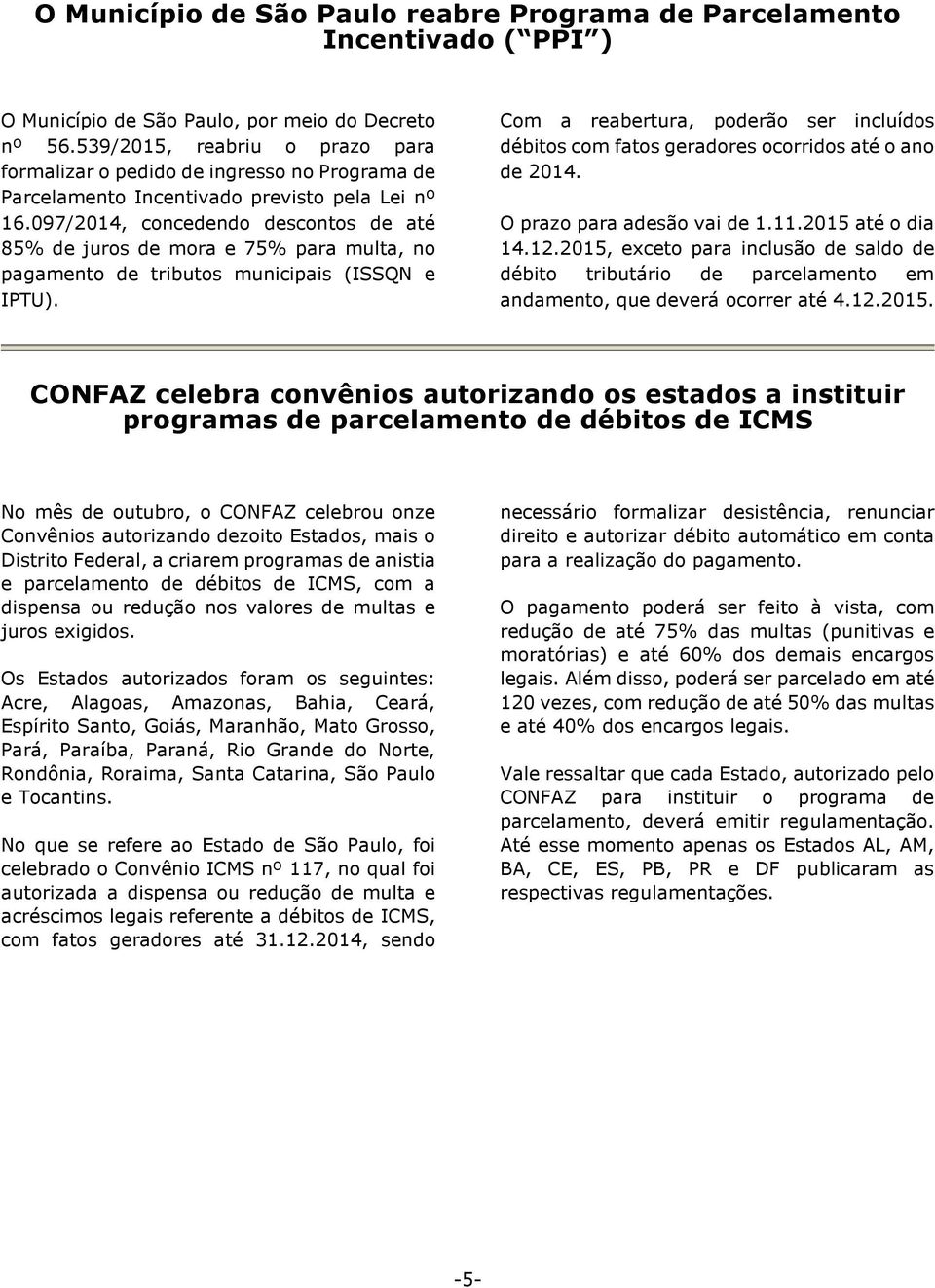 097/2014, concedendo descontos de até 85% de juros de mora e 75% para multa, no pagamento de tributos municipais (ISSQN e IPTU).