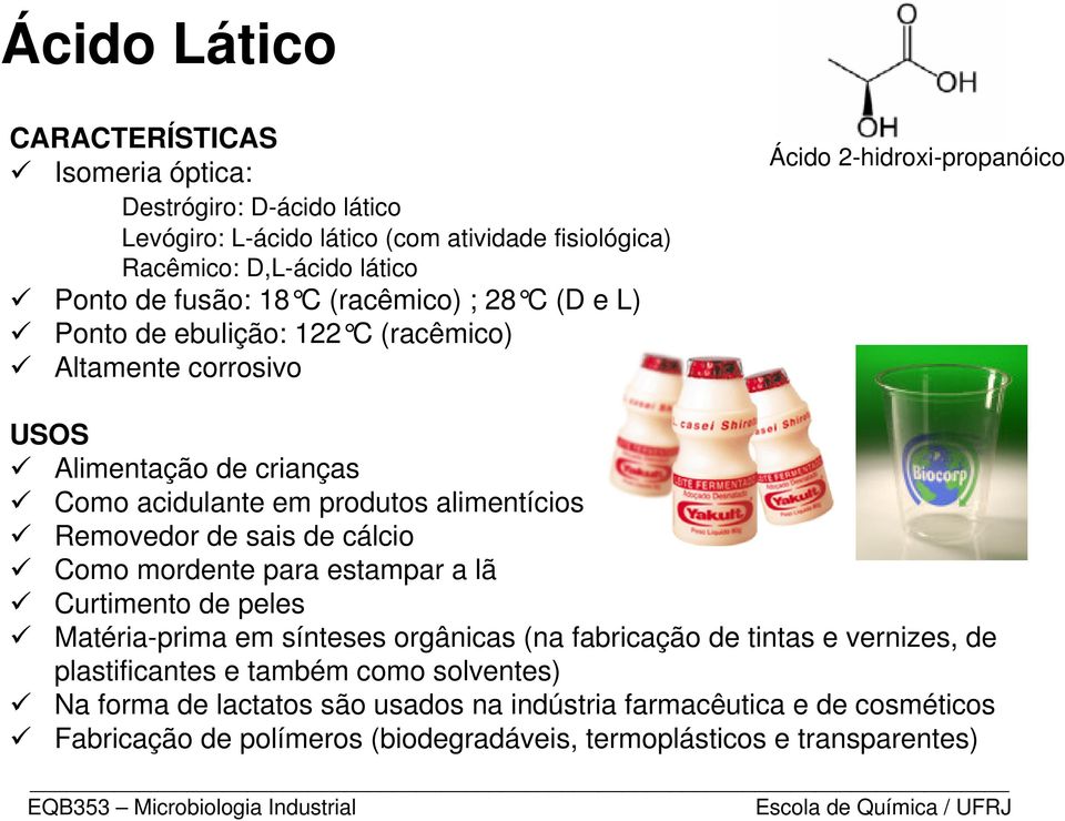 alimentícios Removedor de sais de cálcio Como mordente para estampar a lã Curtimento de peles Matéria-prima em sínteses orgânicas (na fabricação de tintas e vernizes, de