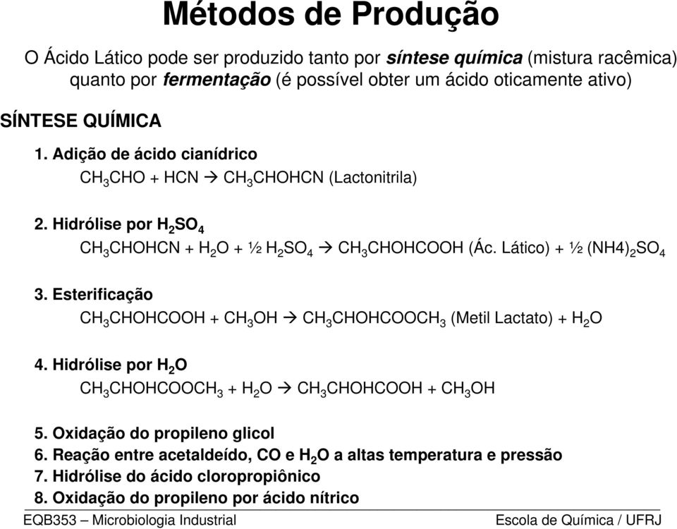 Lático) + ½ (NH4) 2 SO 4 3. Esterificação CH 3 CHOHCOOH + CH 3 OH CH 3 CHOHCOOCH 3 (Metil Lactato) + H 2 O 4.